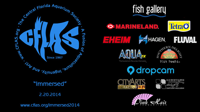 A huge thanks to all of our sponsors for Immersed 2014, Fish Gallery, Marineland, Tetra, Eheim, Hagen, Fluval, AquaFX, Southern Delight Fish Foods, Dropcam, CityArts Factory, Downtown Arts District of Orlando, and Pink Hair Productions.